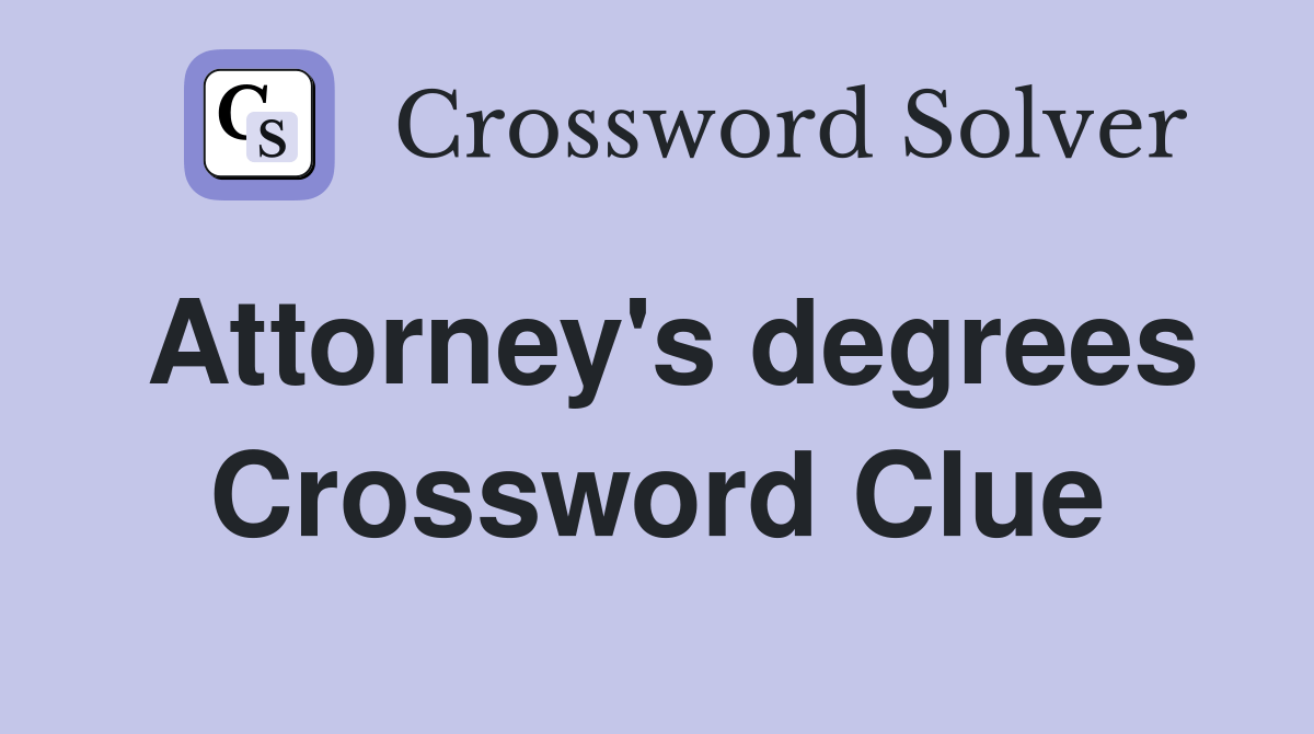 Attorney's degrees Crossword Clue Answers Crossword Solver